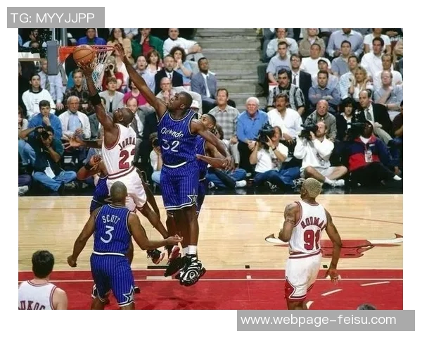 乔丹与奥尼尔巅峰对决精彩集锦回顾篮球传奇的辉煌瞬间 乔丹与奥尼尔巅峰对决精彩集锦回顾篮球传奇的辉煌瞬间